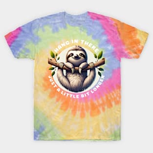 Sloth; Hang In There Just A Little Bit Longer T-Shirt